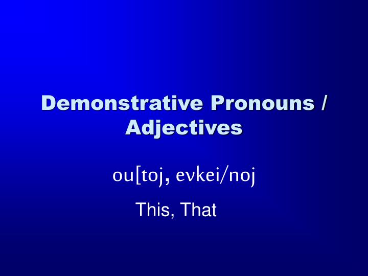 demonstrative pronouns adjectives