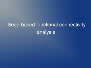 Seed-based functional connectivity analysis