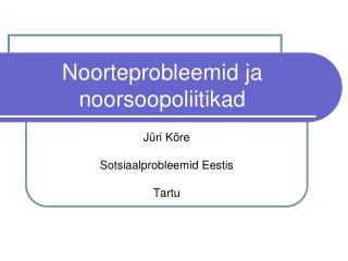 noorteprobleemid ja noorsoopoliitikad