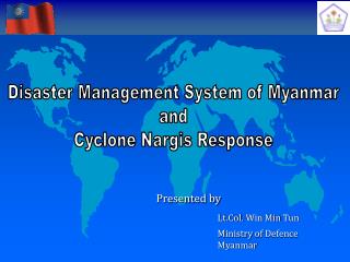 Presented by 		Lt.Col. Win Min Tun 		Ministry of Defence				Myanmar