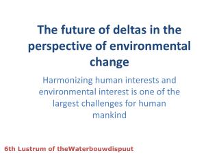 The future of deltas in the perspective of environmental change