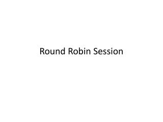 Round Robin Session
