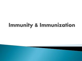 Immunity &amp; Immunization