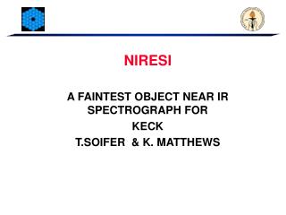 NIRESI A FAINTEST OBJECT NEAR IR SPECTROGRAPH FOR KECK T.SOIFER &amp; K. MATTHEWS