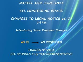 MATEFL AGM JUNE 2009 EFL MONITORING BOARD CHANGES TO LEGAL NOTICE 60 OF 1996