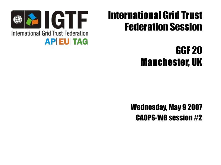international grid trust federation session ggf 20 manchester uk