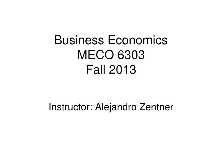 business economics meco 6303 fall 2013