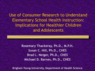 Rosemary Thackeray, Ph.D., M.P.H. Susan C. Hill, Ph.D., CHES Brad L. Neiger, Ph.D., CHES
