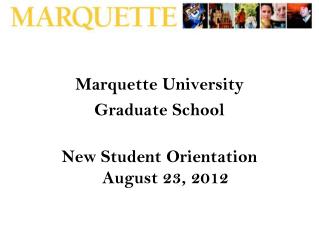 Marquette University Graduate School New Student Orientation August 23, 2012