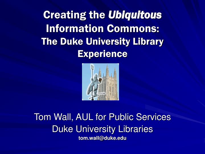 creating the ubiquitous information commons the duke university library experience
