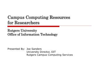 Campus Computing Resources for Researchers Rutgers University Office of Information Technology