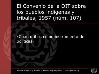 el convenio de la oit sobre los pueblos ind genas y tribales 1957 n m 107