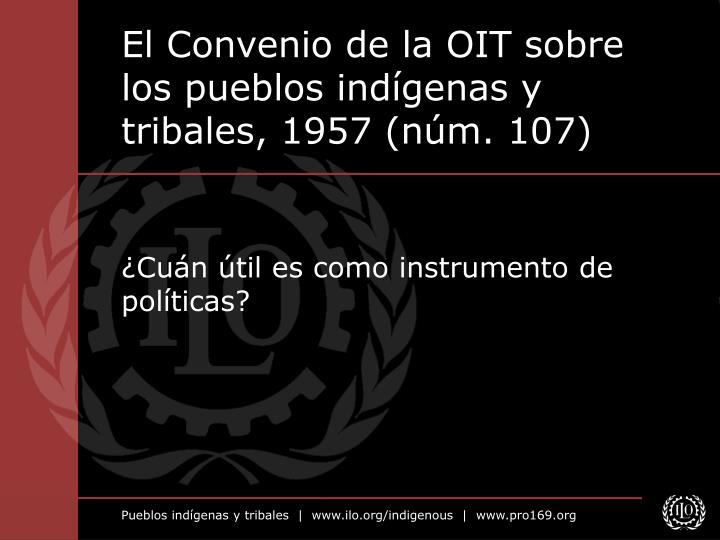el convenio de la oit sobre los pueblos ind genas y tribales 1957 n m 107