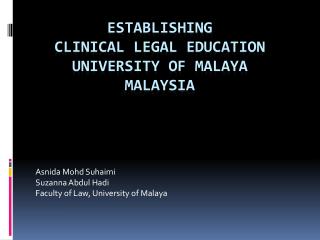 Establishing CLINICAL LEGAL EDUCATION UNIVERSITY OF MALAYA MALAYSIA