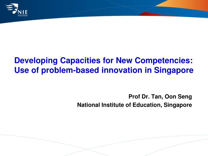 developing capacities for new competencies use of problem based innovation in singapore