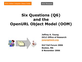 Six Questions (Q6) and the OpenURL Object Model (OOM)