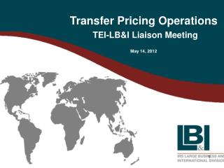 Transfer Pricing Operations TEI-LB&amp;I Liaison Meeting May 14, 2012