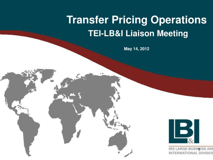 transfer pricing operations tei lb i liaison meeting may 14 2012