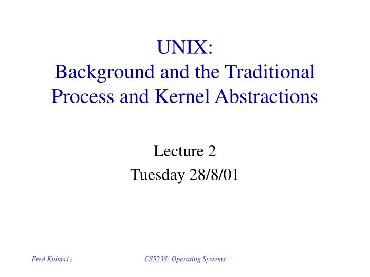 unix background and the traditional process and kernel abstractions