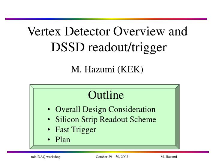vertex detector overview and dssd readout trigger m hazumi kek