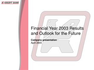 Financial Year 2003 Results and Outlook for the Future