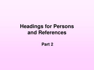 Headings for Persons and References