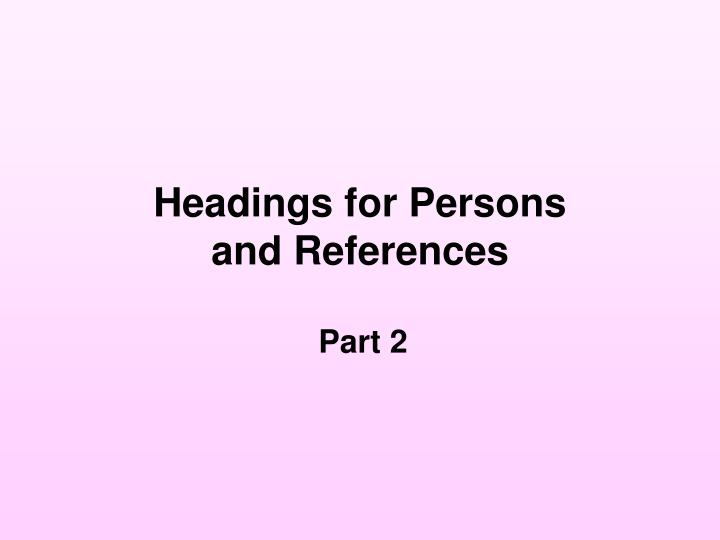 headings for persons and references