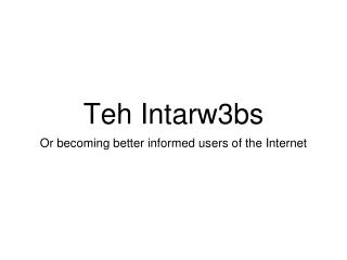 Teh Intarw3bs