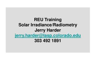 REU Training Solar Irradiance/Radiometry Jerry Harder jerry.harder@lasp.colorado 303 492 1891
