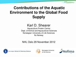 Contributions of the Aquatic Environment to the Global Food Supply Karl D. Shearer