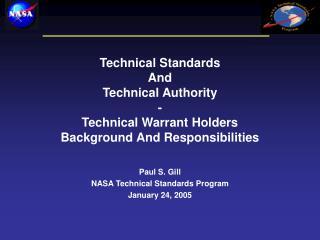 Paul S. Gill NASA Technical Standards Program January 24, 2005