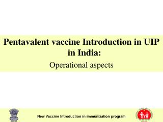Pentavalent vaccine Introduction in UIP in India: Operational aspects