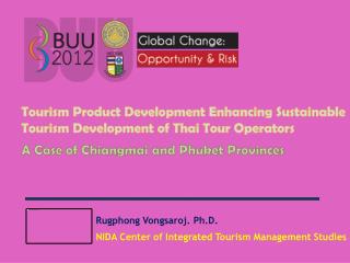 Rugphong Vongsaroj. Ph.D. NIDA Center of Integrated Tourism Management Studies