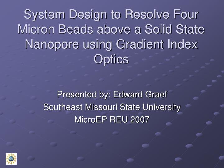 system design to resolve four micron beads above a solid state nanopore using gradient index optics