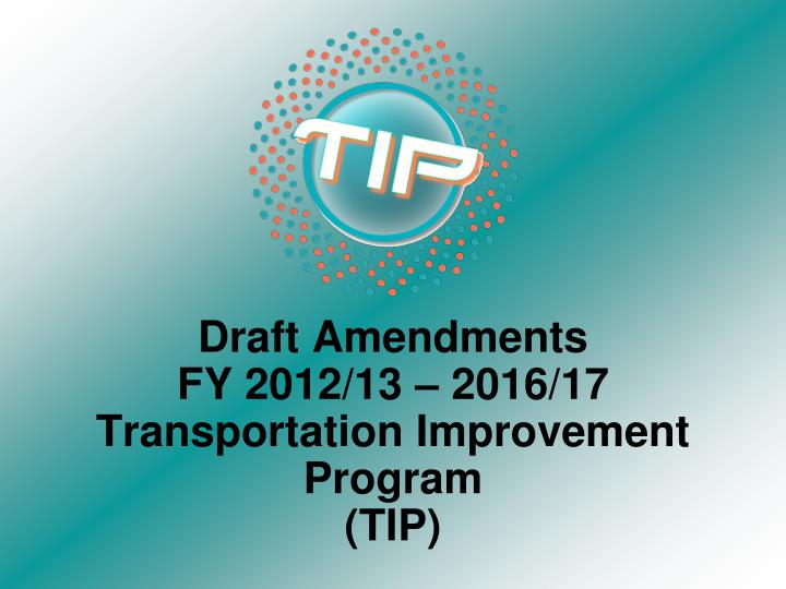 draft amendments fy 2012 13 2016 17 transportation improvement program tip