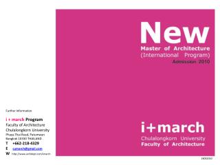 Further Information i + march Program Faculty of Architecture Chulalongkorn University