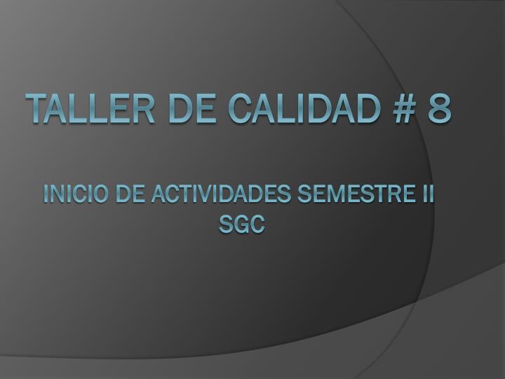 taller de calidad 8 inicio de actividades semestre ii sgc