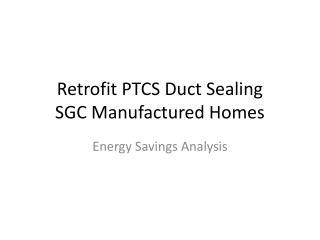 Retrofit PTCS Duct Sealing SGC Manufactured Homes