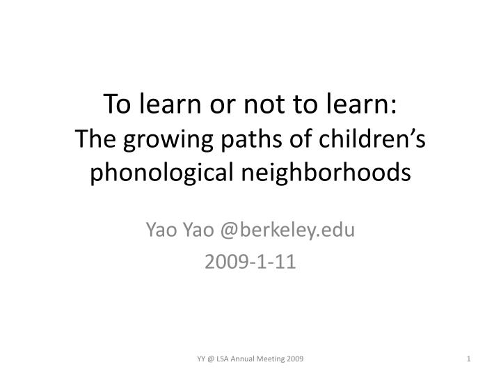 to learn or not to learn the growing paths of children s phonological neighborhoods