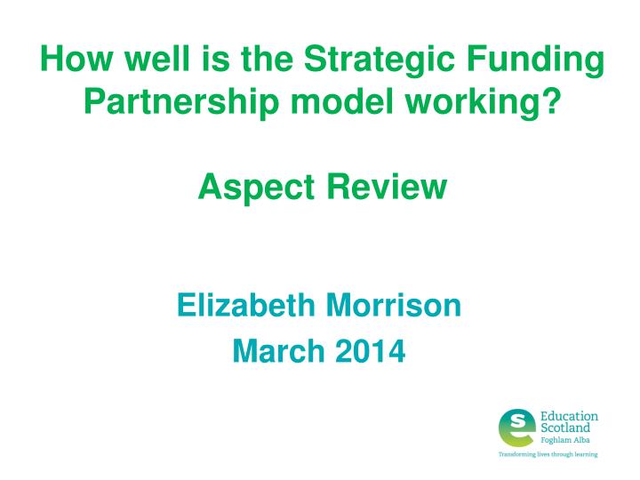 how well is the strategic funding partnership model working aspect review