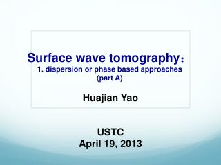 Surface wave tomography ? 1. dispersion or phase based approaches (part A)