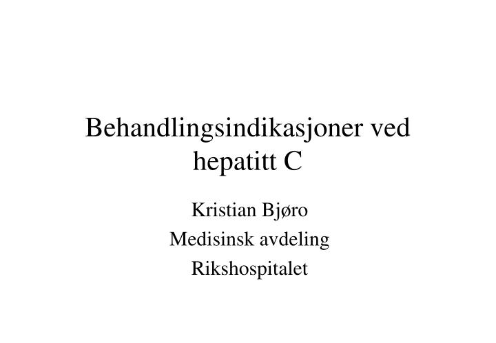 behandlingsindikasjoner ved hepatitt c
