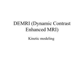 DEMRI (Dynamic Contrast Enhanced MRI)