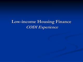 Low-income Housing Finance CODI Experience
