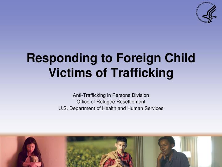 responding to foreign child victims of trafficking