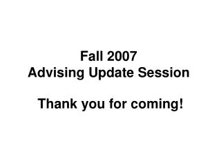 Fall 2007 Advising Update Session