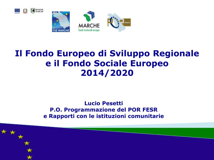 il fondo europeo di sviluppo regionale e il fondo sociale europeo 2014 2020