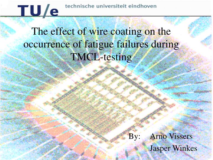the effect of wire coating on the occurrence of fatigue failures during tmcl testing
