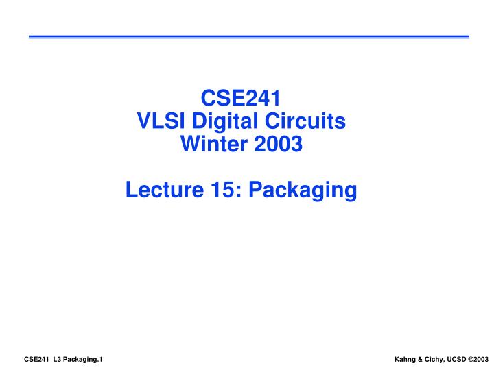 cse241 vlsi digital circuits winter 2003 lecture 15 packaging