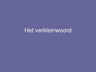 het verkleinwoord